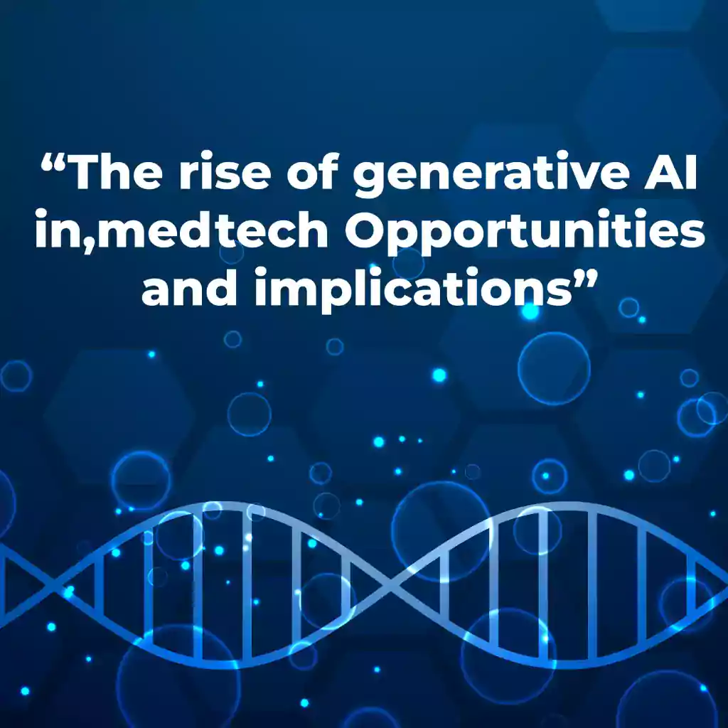 The Rise Of Generative AI In MedTech: Opportunities And Implications